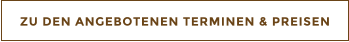 ZU DEN ANGEBOTENEN TERMINEN & PREISEN
