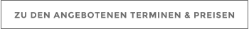 ZU DEN ANGEBOTENEN TERMINEN & PREISEN