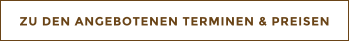 ZU DEN ANGEBOTENEN TERMINEN & PREISEN