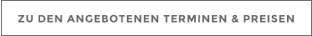 ZU DEN ANGEBOTENEN TERMINEN & PREISEN